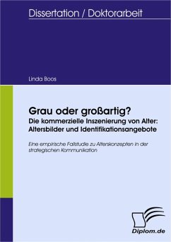 Grau oder großartig? Die kommerzielle Inszenierung von Alter: Altersbilder und Identifikationsangebote (eBook, PDF) - Boos, Linda