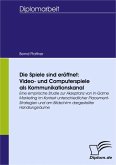 Die Spiele sind eröffnet: Video- und Computerspiele als Kommunikationskanal (eBook, PDF)