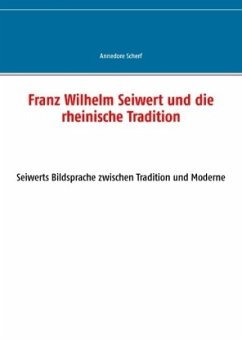 Franz Wilhelm Seiwert und die rheinische Tradition - Scherf, Annedore
