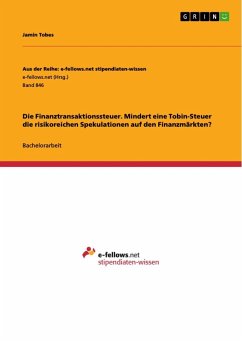 Die Finanztransaktionssteuer. Mindert eine Tobin-Steuer die risikoreichen Spekulationen auf den Finanzmärkten? - Tobes, Jamin