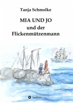 MIA UND JO und der Flickenmützenmann - Schmolke, Tanja