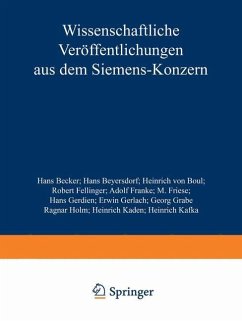 Wissenschaftliche Veröffentlichungen aus dem Siemens-Konzern - Becker, Hans; Holm, Ragnar; Kaden, Heinrich; Kafka, Heinrich; Beyersdorf, Hans; Boul, Heinrich Von; Fellinger, Robert; Franke, Adolf; Friese, M.; Gerdien, Hans; Gerlach, Erwin; Grabe, Georg