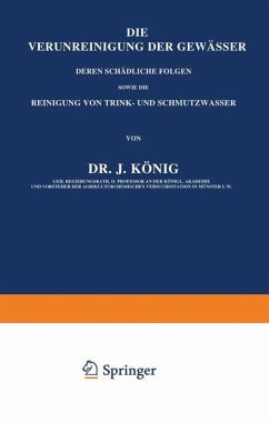 Die Verunreinigung der Gewässer deren Schädliche Folgen, sowie die Reinigung von Trink- und Schmutzwasser - König, J.