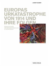 Europas Urkatastrophe von 1914 und ihre Folgen. - Gasser, Albert