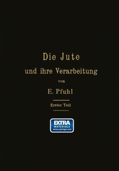 Die Jute und ihre Verarbeitung auf Grund wissenschaftlicher Untersuchungen und praktischer Erfahrungen - Pfuhl, E.