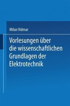 Vorlesungen über die wissenschaftlichen Grundlagen der Elektrotechnik - Vidmar, Milan