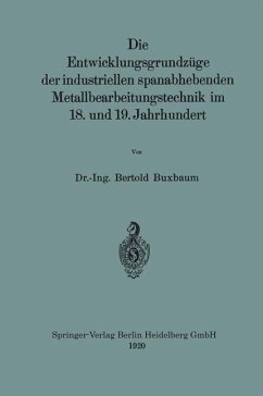 Die Entwicklungsgrundzüge der industriellen spanabhebenden Metallbearbeitungstechnik im 18. und 19. Jahrhundert - Buxbaum, Bertold