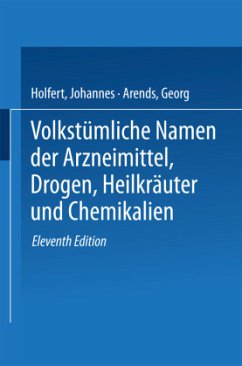 Volkstümliche Namen der Arzneimittel, Drogen, Heilkräuter und Chemikalien - Holfert, Johannes;Arends, Georg