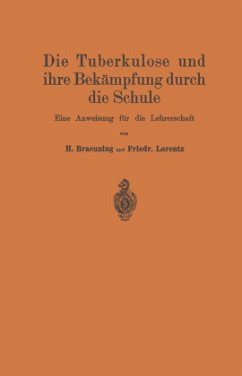 Die Tuberkulose und ihre Bekämpfung durch die Schule - Braeuning, Hermann;Nietner, Johannes;Lorentz, Friedr