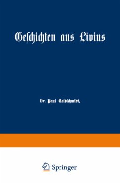 Geschichten aus Livius mit Ergänzungen aus griechischen Schriftstellern - Goldschmidt, Paul