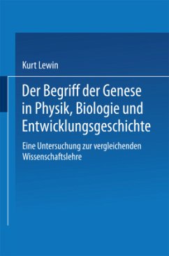 Der Begriff der Genese in Physik, Biologie und Entwicklungsgeschichte - Lewin, Kurt