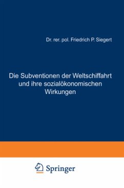 Die Subventionen der Weltschiffahrt und ihre sozialökonomischen Wirkungen - Siegert, Friedrich P.