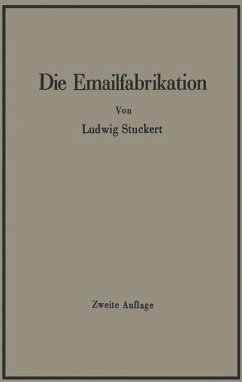 Die Emailfabrikation Ein Lehr- und Handbuch für die Emailindustrie - Stuckert, Ludwig