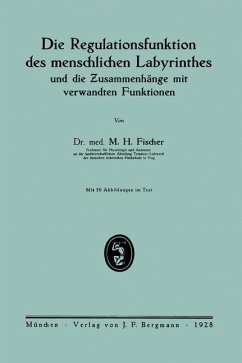 Die Regulationsfunktion des menschlichen Labyrinthes und die Zusammenhänge mit verwandten Funktionen - Fischer, M. H.