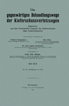 Die gegenwärtigen Behandlungswege der Kieferschussverletzungen - Hautmeyer, Friedrich;Kühl, Max;Lindemann, August