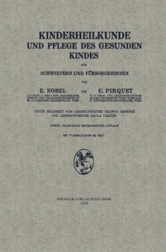 Kinderheilkunde und Pflege des Gesunden Kindes für Schwestern und Fürsorgerinnen - Nobel, Edmund;Pirquet von Cesenatico, Clemens;Birkner, Hedwig