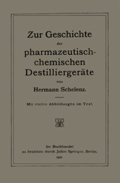 Zur Geschichte der Pharmazeutisch-Chemischen Destilliergeräte - Schelenz, Hermann