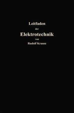 Kurzer Leitfaden der Elektrotechnik für Unterricht und Praxis in allgemein verständlicher Darstellung - Krause, Rudolf
