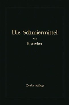 Die Schmiermittel ihre Art, Prüfung und Verwendung - Ascher, Richard