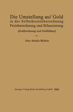 Die Umstellung auf Gold in der Selbstkosten- und Preisberechnung und in der Bilanzierung - Schulz-Mehrin, Otto
