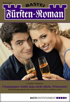 Champagner trinkt man nicht allein, Prinzessin! / Fürsten-Roman Bd.2432 (eBook, ePUB) - Thanneck, Caroline