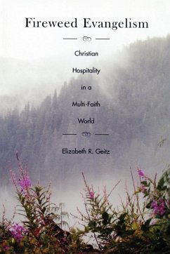 Fireweed Evangelism: Christian Hospitality in a Multi-Faith World (eBook, ePUB) - Geitz, Elizabeth