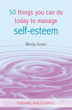 50 Things You Can Do Today to Improve Your Self-Esteem (eBook, ePUB) - Green, Wendy