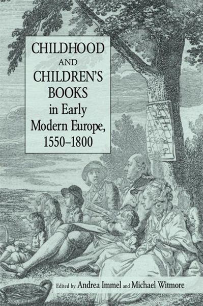 Childhood and Children's Books in Early Modern Europe, 1550-1800 (eBook, PDF) Childhood and Children's Books in Early Modern Europe, 1550-1800 (eBook, PDF)