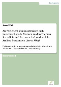 Auf welchem Weg informieren sich heranwachsende Männer zu den Themen Sexualität und Partnerschaft und welche Anlässe bestimmen diesen Weg? (eBook, PDF) - Vöth, Sven