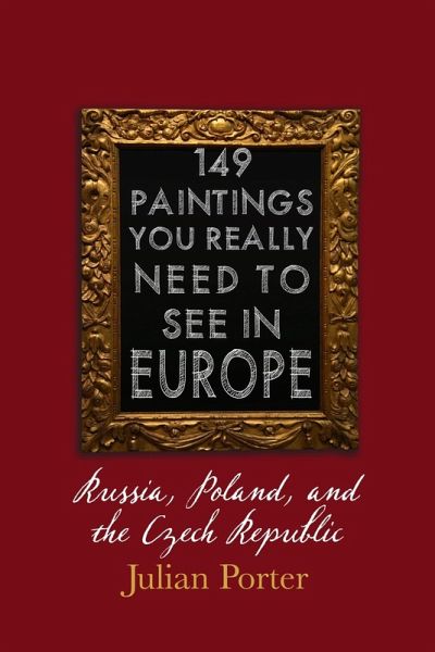 149 Paintings You Really Should See in Europe - Russia, Poland, and the Czech Republic (eBook, ePUB) 149 Paintings You Really Should See in Europe - Russia, Poland, and the Czech Republic (eBook, ePUB)