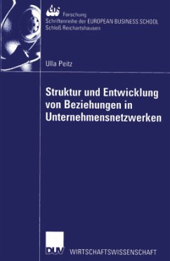 Struktur und Entwicklung von Beziehungen in Unternehmensnetzwerken - Peitz, Ulla