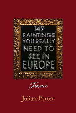 149 Paintings You Really Should See in Europe - France (eBook, ePUB) - Porter, Julian