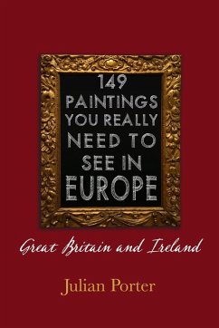 149 Paintings You Really Should See in Europe - Great Britain and Ireland (eBook, ePUB) - Porter, Julian