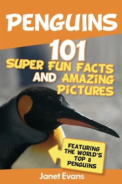 Penguins: 101 Fun Facts & Amazing Pictures (Featuring The World's Top 8 Penguins) (eBook, ePUB) - Evans, Janet