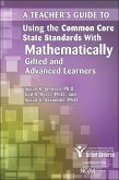 Teacher's Guide to Using the Common Core State Standards with Mathematically Gifted and Advanced Learners (eBook, ePUB)