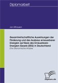 Gesamtwirtschaftliche Auswirkungen der Förderung und des Ausbaus erneuerbarer Energien auf Basis des Erneuerbare-Energien-Gesetz (EEG) in Deutschland - eine ökonomische Analyse (eBook, PDF)