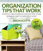 Organization Tips That Work: Staying Organized and Declutter Your Home In Just 15 Minutes Now (eBook, ePUB)