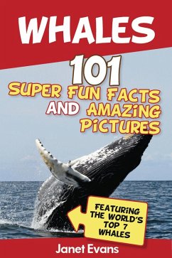Cover Whales: 101 Fun Facts & Amazing Pictures (Featuring The World's Top 7 Whales) (eBook, ePUB)