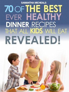 Kids Recipes Book: 70 Of The Best Ever Dinner Recipes That All Kids Will Eat....Revealed! (eBook, ePUB) - Michaels, Samantha