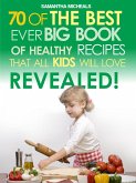 Kids Recipes:70 Of The Best Ever Big Book Of Recipes That All Kids Love....Revealed! (eBook, ePUB)