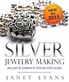 Silver Jewelry Making: An Easy & Complete Step by Step Guide (eBook, ePUB)