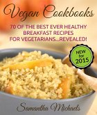 Vegan Cookbooks:70 Of The Best Ever Healthy Breakfast Recipes for Vegetarians...Revealed! (eBook, ePUB)