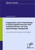 Imageaufbau durch Produktdesign im Spannungsfeld zwischen einer markenkonformen und einer eigenständigen Designpolitik (eBook, PDF)