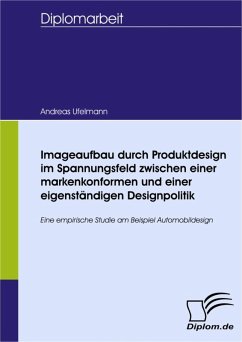 Imageaufbau durch Produktdesign im Spannungsfeld zwischen einer markenkonformen und einer eigenständigen Designpolitik (eBook, PDF) - Ufelmann, Andreas