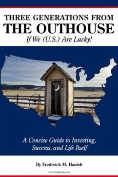 Three Generations From the Outhouse... If We (U.S.) Are Lucky! (eBook, ePUB) - Hanish, Frederick M.