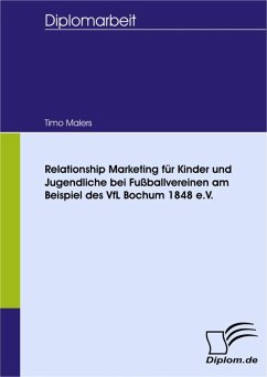 Relationship Marketing für Kinder und Jugendliche bei Fußballvereinen am Beispiel des VfL Bochum 1848 e.V. (eBook, PDF) - Malers, Timo