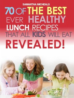 Kids Recipes Book: 70 Of The Best Ever Lunch Recipes That All Kids Will Eat...Revealed! (eBook, ePUB) - Michaels, Samantha