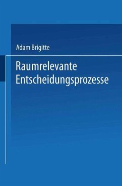 Raumrelevante Entscheidungsprozesse - Adam, Brigitte