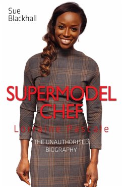 Lorraine Pascale - Supermodel Chef: The Unauthorised Biography (eBook, ePUB) - Blackhall, Sue
