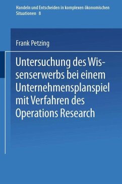 Untersuchung des Wissenserwerbs bei einem Unternehmensplanspiel mit Verfahren des Operations Research - Petzing, Frank